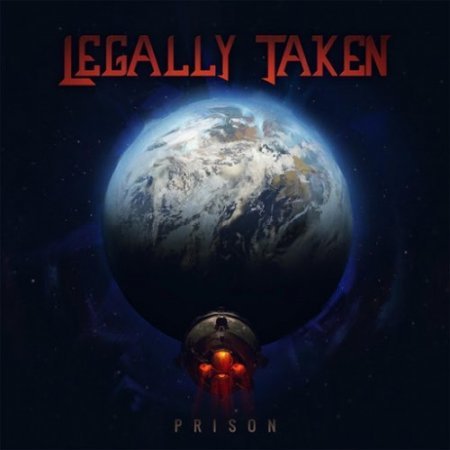 LEGALLY TAKEN - PRISON (2016) Progressive Rock