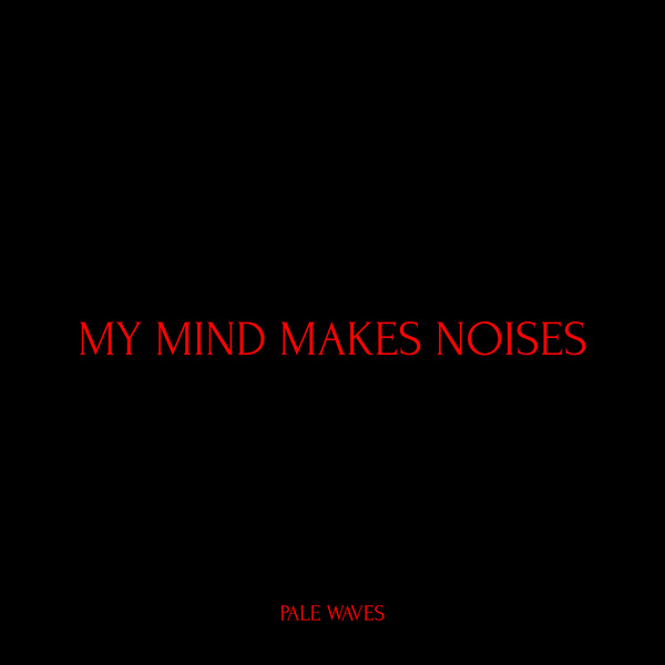 Pale Waves - My Mind Makes Noises (2018)